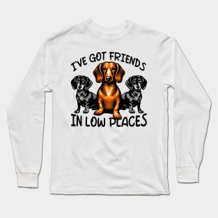 Dachshund I've Got Friends In Low Places Wiener Dog Long Sleeve T-Shirt